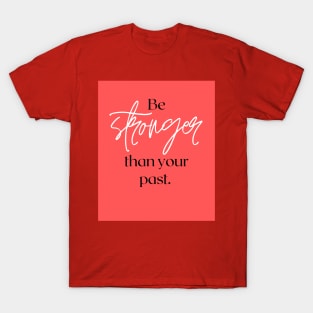 Be stronger than your past T-Shirt